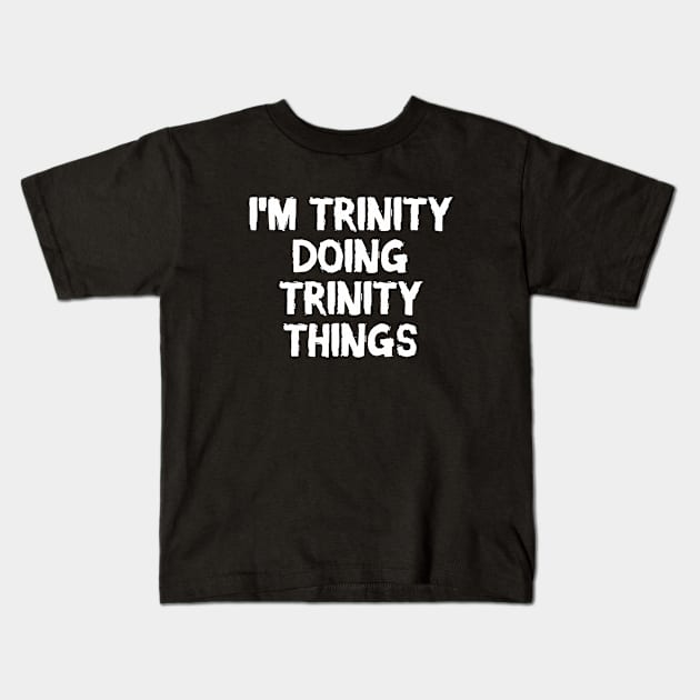 I'm Trinity doing Trinity things Kids T-Shirt by hoopoe